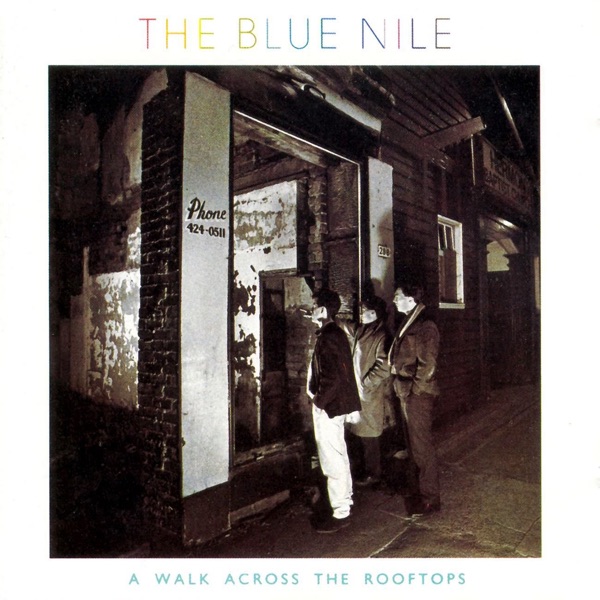 The Blue Nile "A Walk Across The Rooftops"